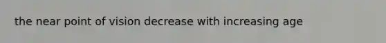 the near point of vision decrease with increasing age