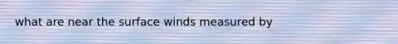 what are near the surface winds measured by