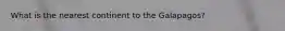 What is the nearest continent to the Galapagos?