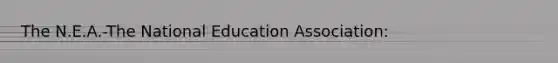 The N.E.A.-The National Education Association: