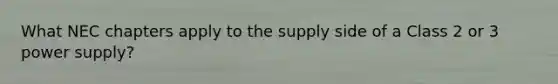 What NEC chapters apply to the supply side of a Class 2 or 3 power supply?