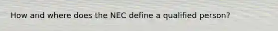 How and where does the NEC define a qualified person?