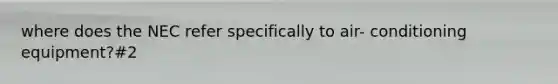 where does the NEC refer specifically to air- conditioning equipment?#2