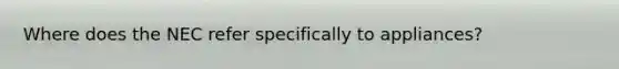 Where does the NEC refer specifically to appliances?