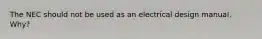 The NEC should not be used as an electrical design manual. Why?