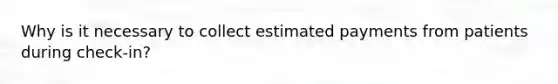 Why is it necessary to collect estimated payments from patients during check-in?