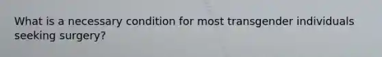 What is a necessary condition for most transgender individuals seeking surgery?
