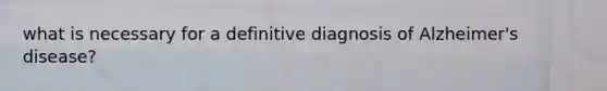 what is necessary for a definitive diagnosis of Alzheimer's disease?