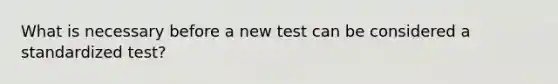 What is necessary before a new test can be considered a standardized test?