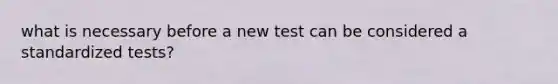 what is necessary before a new test can be considered a standardized tests?