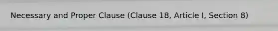 Necessary and Proper Clause (Clause 18, Article I, Section 8)