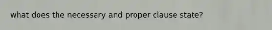 what does the necessary and proper clause state?