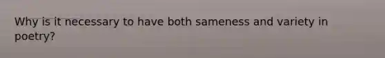 Why is it necessary to have both sameness and variety in poetry?