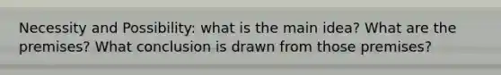 Necessity and Possibility: what is the main idea? What are the premises? What conclusion is drawn from those premises?
