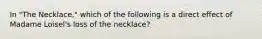 In "The Necklace," which of the following is a direct effect of Madame Loisel's loss of the necklace?