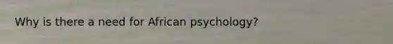 Why is there a need for African psychology?