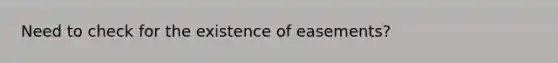 Need to check for the existence of easements?