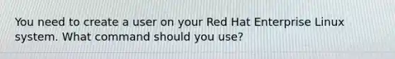 You need to create a user on your Red Hat Enterprise Linux system. What command should you use?