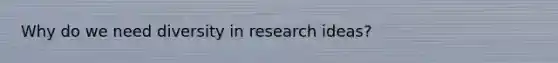 Why do we need diversity in research ideas?