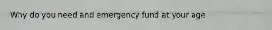 Why do you need and emergency fund at your age