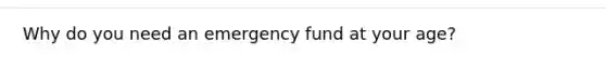 Why do you need an emergency fund at your age?