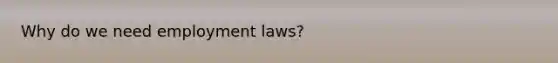 Why do we need employment laws?