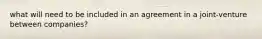 what will need to be included in an agreement in a joint-venture between companies?