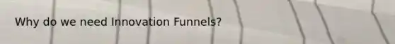 Why do we need Innovation Funnels?