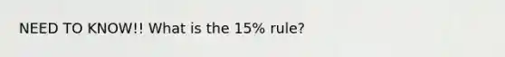 NEED TO KNOW!! What is the 15% rule?