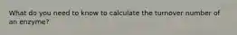 What do you need to know to calculate the turnover number of an enzyme?