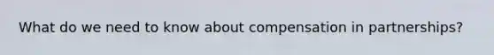 What do we need to know about compensation in partnerships?