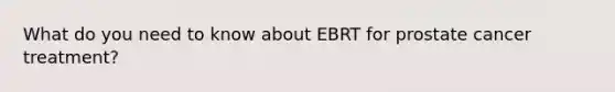 What do you need to know about EBRT for prostate cancer treatment?