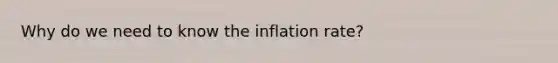 Why do we need to know the inflation rate?