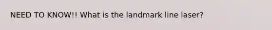 NEED TO KNOW!! What is the landmark line laser?