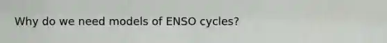 Why do we need models of ENSO cycles?