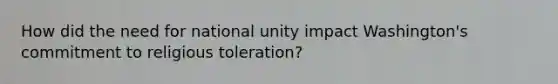 How did the need for national unity impact Washington's commitment to religious toleration?