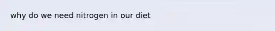 why do we need nitrogen in our diet