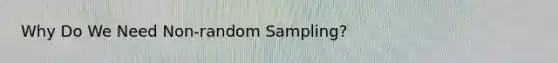 Why Do We Need Non-random Sampling?