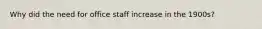 Why did the need for office staff increase in the 1900s?