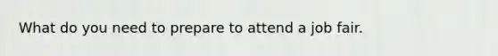 What do you need to prepare to attend a job fair.