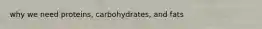 why we need proteins, carbohydrates, and fats