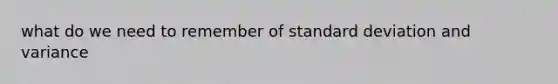 what do we need to remember of standard deviation and variance