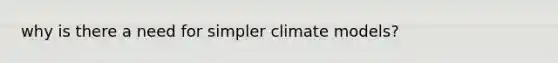 why is there a need for simpler climate models?