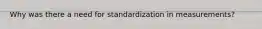 Why was there a need for standardization in measurements?