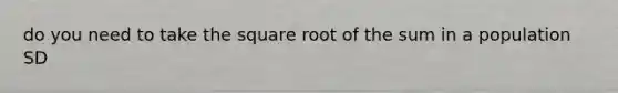 do you need to take the square root of the sum in a population SD