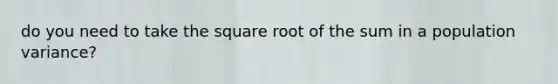 do you need to take the square root of the sum in a population variance?