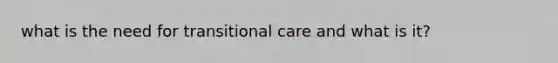 what is the need for transitional care and what is it?