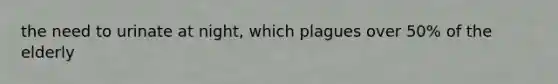 the need to urinate at night, which plagues over 50% of the elderly