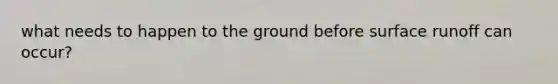 what needs to happen to the ground before surface runoff can occur?