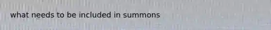 what needs to be included in summons